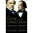 The Lion and the Unicorn: Gladstone vs Disraeli. Richard Aldous. Фото 1