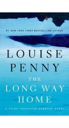 The Long Way Home : A Chief Inspector Gamache Novel 10. Louise Penny