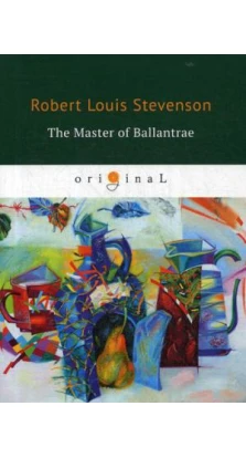 The Master of Ballantrae = Владетель Баллантрэ: на англ.яз. Роберт Льюис Стивенсон (Robert Louis Stevenson)