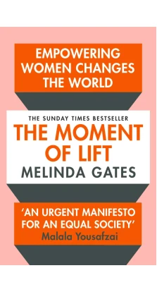 The Moment of Lift: Empowering Women Changes the World. Melinda Gates