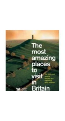 The Most Amazing Places to Visit in Britain. Ronald R. Sims
