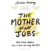 The Mother of All Jobs: How to Have Children and a Career and Stay Sane(ish). Christine Armstrong. Фото 1