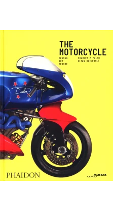 The Motorcycle: Desire, Art, Design. Ultan Guilfoyle. Чарльз М Фалько (Charles M Falco)