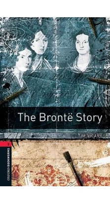 The Oxford Bookworms Library: Stage 3: The Bronte Story. Tim Vicary