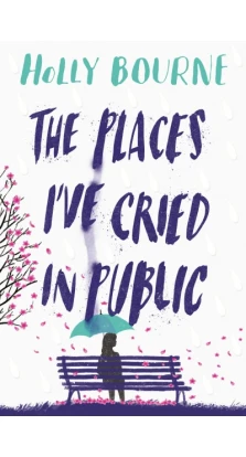 The Places I've Cried in Public. Holly Bourne