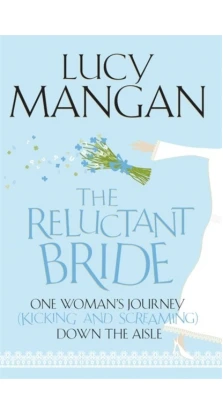 The Reluctant Bride. Lucy Mangan