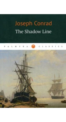 The Shadow Line = Теневая черта: повесть на англ.яз. Джозеф Конрад (Joseph Conrad)