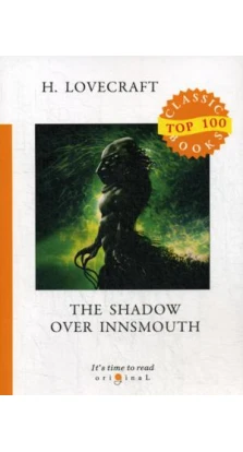 The Shadow Over Innsmouth = Тень над Иннсмутом: на англ.яз. Говард Филлипс Лавкрафт