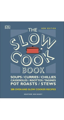 The Slow Cook Book: 200 Oven and Slow Cooker Recipes. Хизер Уинни