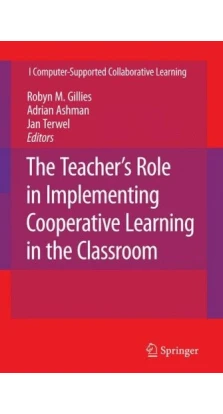 The Teacher's Role in Implementing Cooperative Learning in the Classroom. Robyn M. Gillies. Adrian Ashman