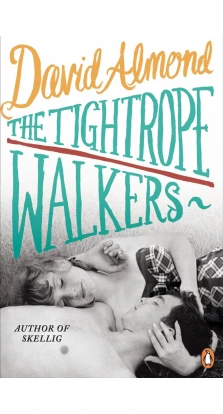 The Tightrope Walkers. Дэвид Алмонд