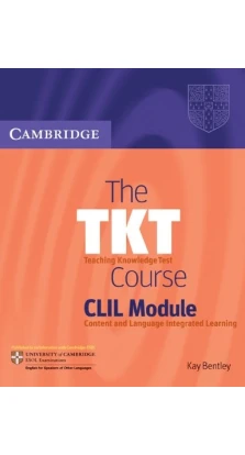 The TKT Course CLIL Module. Kay Bentley