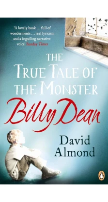The True Tale of the Monster Billy Dean. Дэвид Алмонд