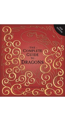 The Ultimate Illustrated Compendium: The Complete Guide to Dragons