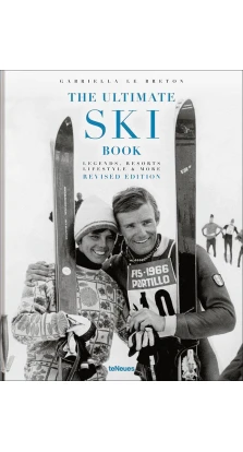 The Ultimate Ski Book: Legends, Resorts, Lifestyle & More. Gabriella Le Breton