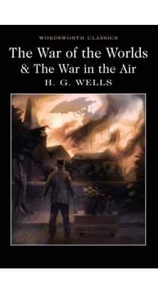 The War of the Worlds & The War in the Air. Herbert Wells
