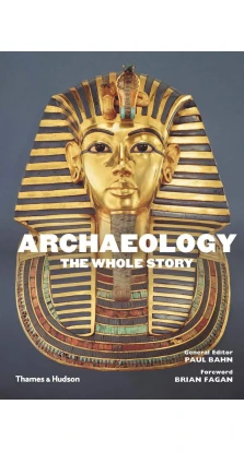 The Whole Story. Archaeology: The Whole Story. Paul Bahn