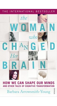 The Woman who Changed Her Brain. Barbara Arrowsmith-Young