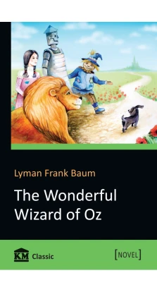 The Wonderful Wizard of Oz. Лаймен Фрэнк Баум (Lyman Frank Baum)