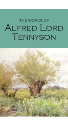 The Works of Alfred Lord Tennyson. Alfred Tennyson