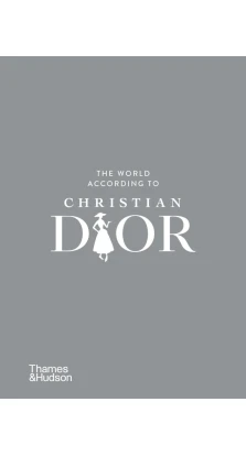 The World According to Christian Dior. Кристиан Диор