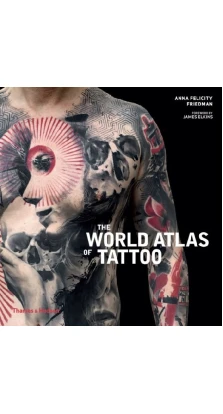 The World Atlas of Tattoo. Anna Felicity Friedman