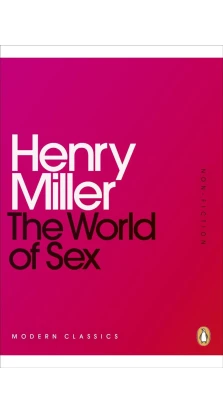 The World of Sex. Генрі Валентайн Міллер