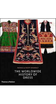 The Worldwide History of Dress. Patricia Rieff Anawalt