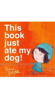 This Book Just Ate My Dog!. Richard Byrne