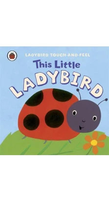 This Little Ladybird: Ladybird Touch and Feel. Lucy Lyes