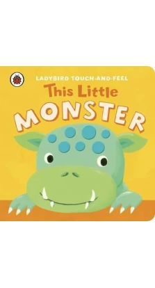 This Little Monster: Ladybird Touch and Feel. Lucy Lyes