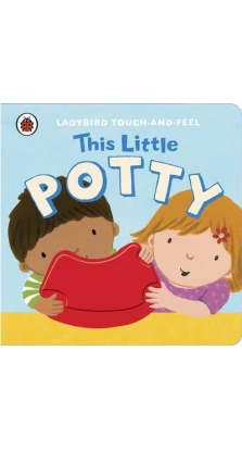This Little Potty: Ladybird Touch and Feel. Lucy Lyes