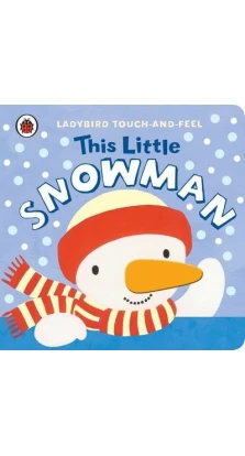 This Little Snowman: Ladybird Touch and Feel. Lucy Lyes