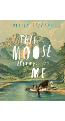 This Moose Belongs to Me. Оливер Джефферс
