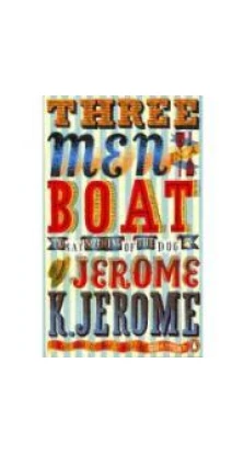 Three Men in a Boat: To Say Nothing of the Dog!. Jerome K. Jerome