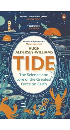 Tide: The Science and Lore of the Greatest Force On Earth. Х'ю Олдерсі-Вільямс