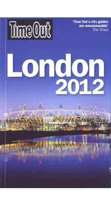 Time Out Guides: London 2012. Time Out Guides Ltd
