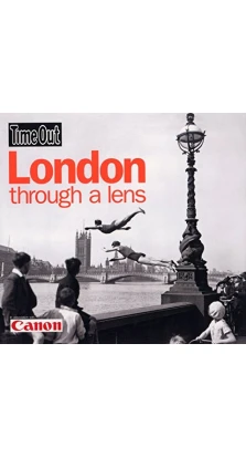 Time Out. London Through a Lens. Time Out Guides Ltd