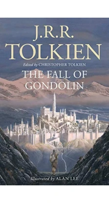 Tolkien The Fall of Gondolin. Джон Роналд Руел Толкін