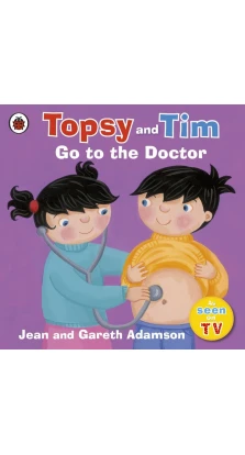 Topsy and Tim: Go to the Doctor. Jean Adamson. Gareth Adamson