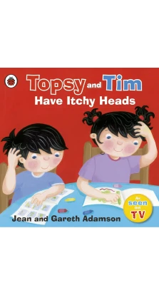 Topsy and Tim: Have Itchy Heads. Jean Adamson. Gareth Adamson