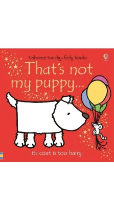 Touchy-Feely Books That's Not My Puppy. Fiona Watt. Rachel Wells