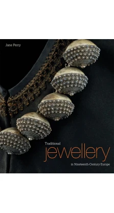Traditional Jewellery in Ninteenth-Century Europe. Jane Perry