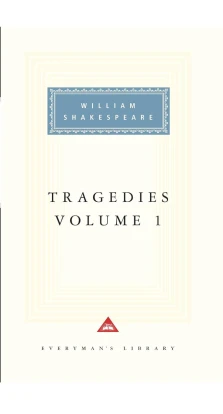 Tragedies Volume 1. Уильям Шекспир (William Shakespeare)