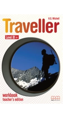 Traveller Level B1+. Workbook Teacher's Edition. H. Q. Mitchell