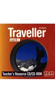 Traveller. Teacher's Resource CD/CD-ROM B1+. H. Q. Mitchell