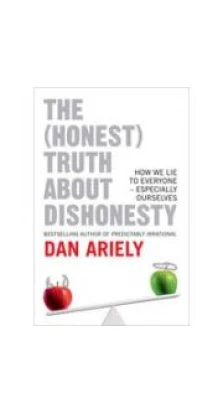 Truth about Dishonestly,The. Dan Ariely