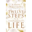 Twelve Steps to a Compassionate Life. Карен Армстронг (Karen Armstrong). Фото 1