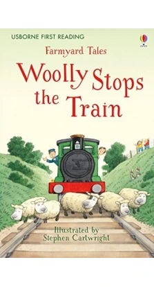 Farmyard Tales Woolly Stops the Train. Heather Amery