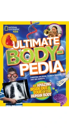 Ultimate Bodypedia: An Amazing Inside-Out Tour of the Human Body. Patricia Daniels. Christina Wilson. Anne Schreiber